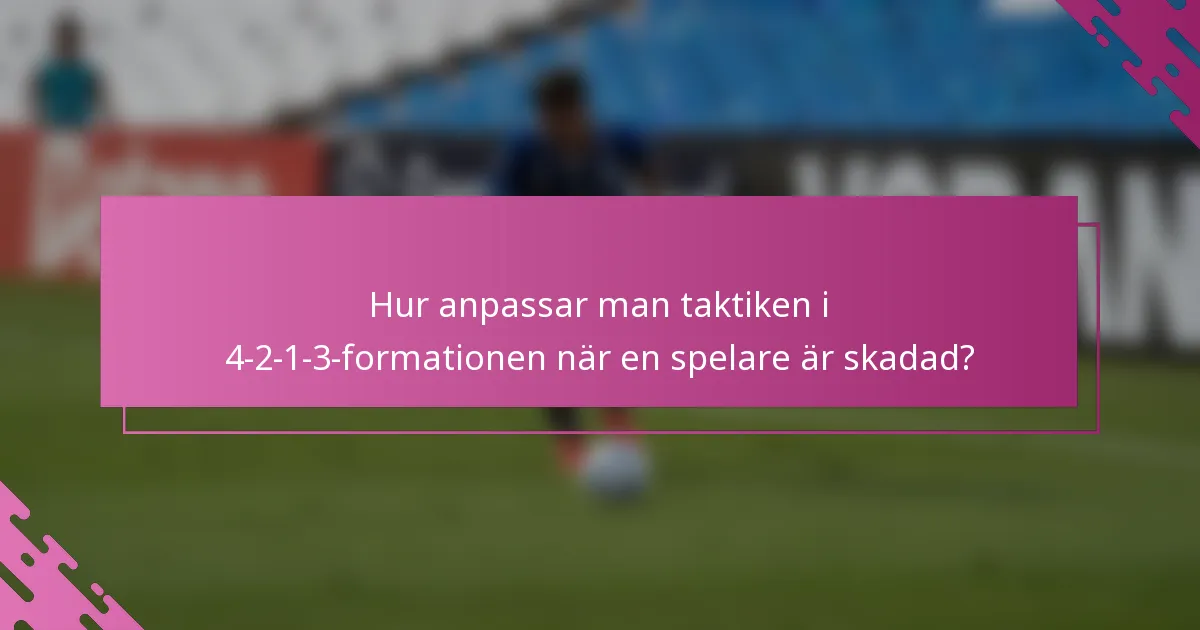 Hur anpassar man taktiken i 4-2-1-3-formationen när en spelare är skadad?