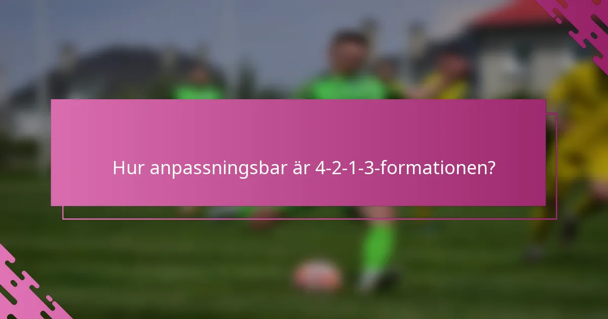 Hur anpassningsbar är 4-2-1-3-formationen?