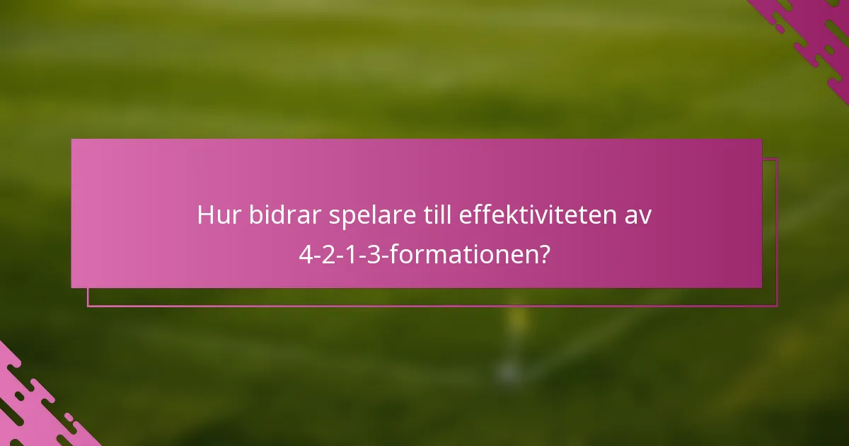 Hur bidrar spelare till effektiviteten av 4-2-1-3-formationen?