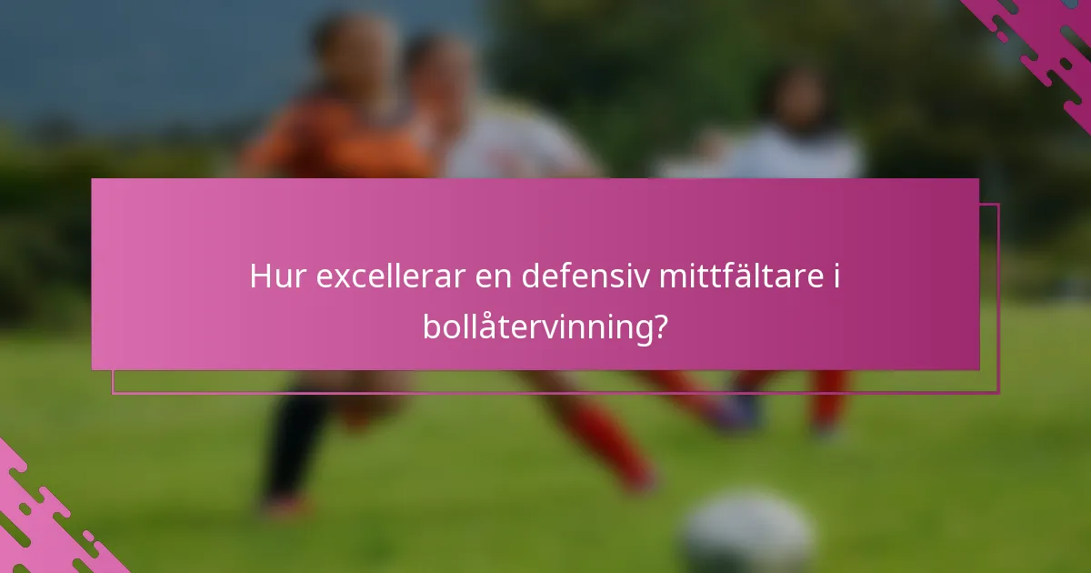 Hur excellerar en defensiv mittfältare i bollåtervinning?