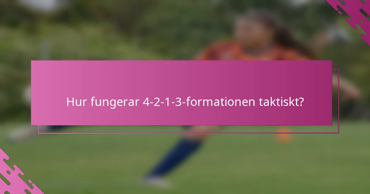 Hur fungerar 4-2-1-3-formationen taktiskt?