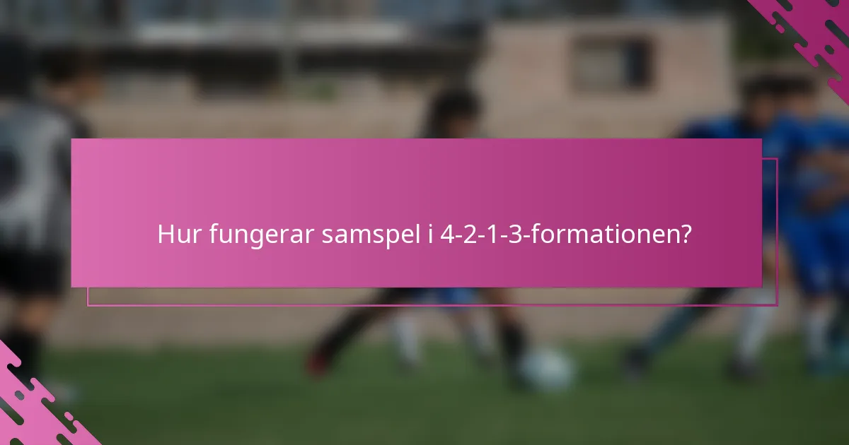 Hur fungerar samspel i 4-2-1-3-formationen?