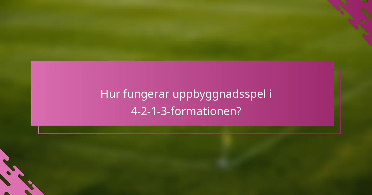 Hur fungerar uppbyggnadsspel i 4-2-1-3-formationen?