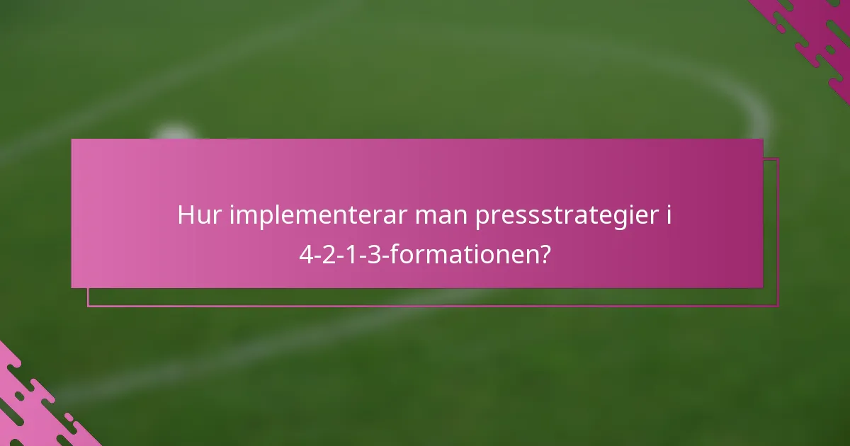 Hur implementerar man pressstrategier i 4-2-1-3-formationen?