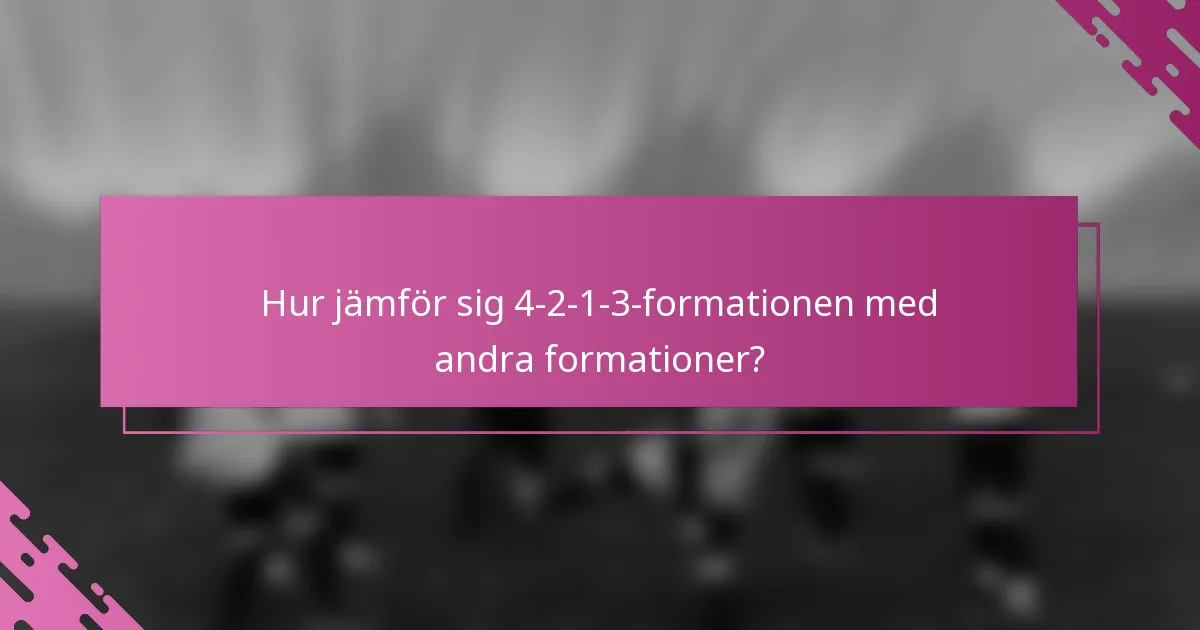 Hur jämför sig 4-2-1-3-formationen med andra formationer?