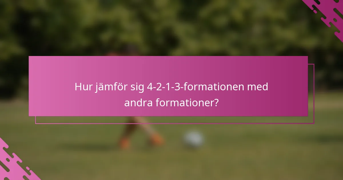 Hur jämför sig 4-2-1-3-formationen med andra formationer?