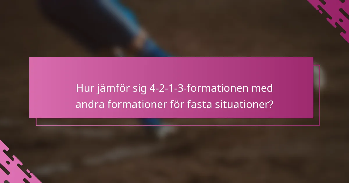 Hur jämför sig 4-2-1-3-formationen med andra formationer för fasta situationer?