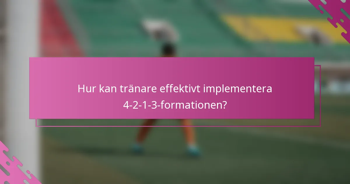 Hur kan tränare effektivt implementera 4-2-1-3-formationen?