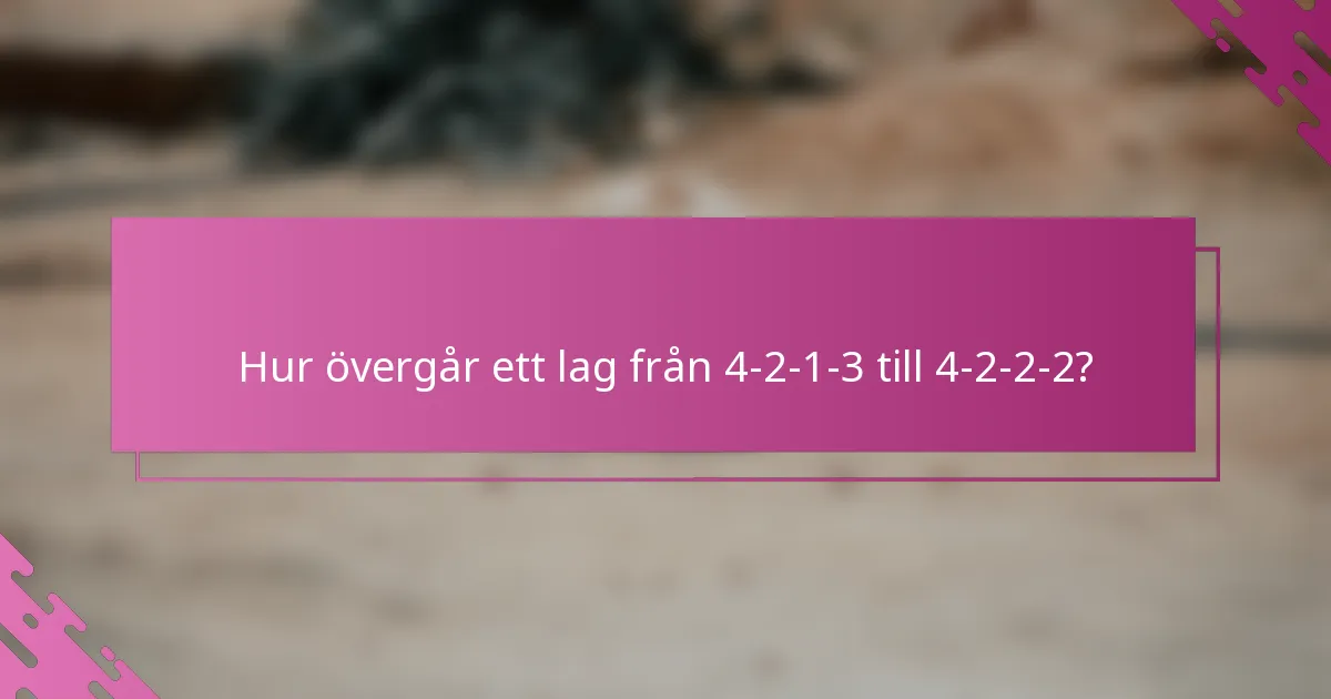 Hur övergår ett lag från 4-2-1-3 till 4-2-2-2?