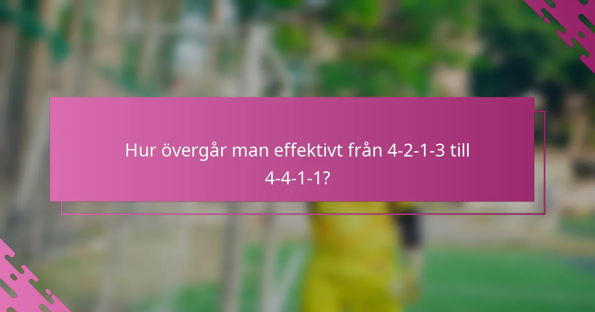 Hur övergår man effektivt från 4-2-1-3 till 4-4-1-1?