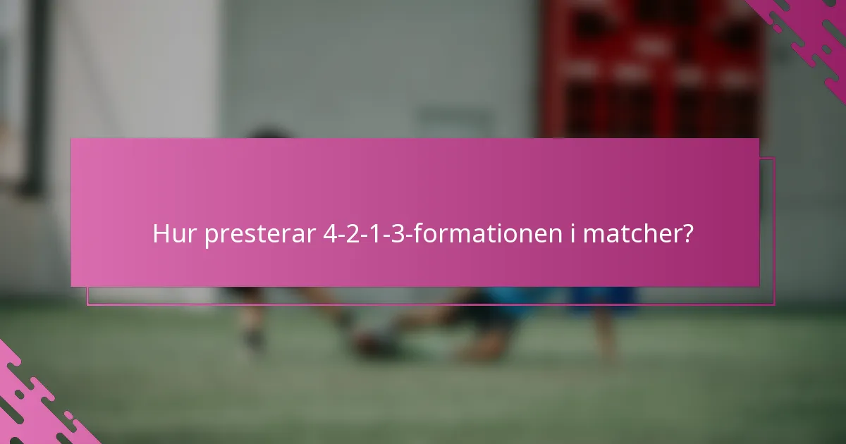 Hur presterar 4-2-1-3-formationen i matcher?