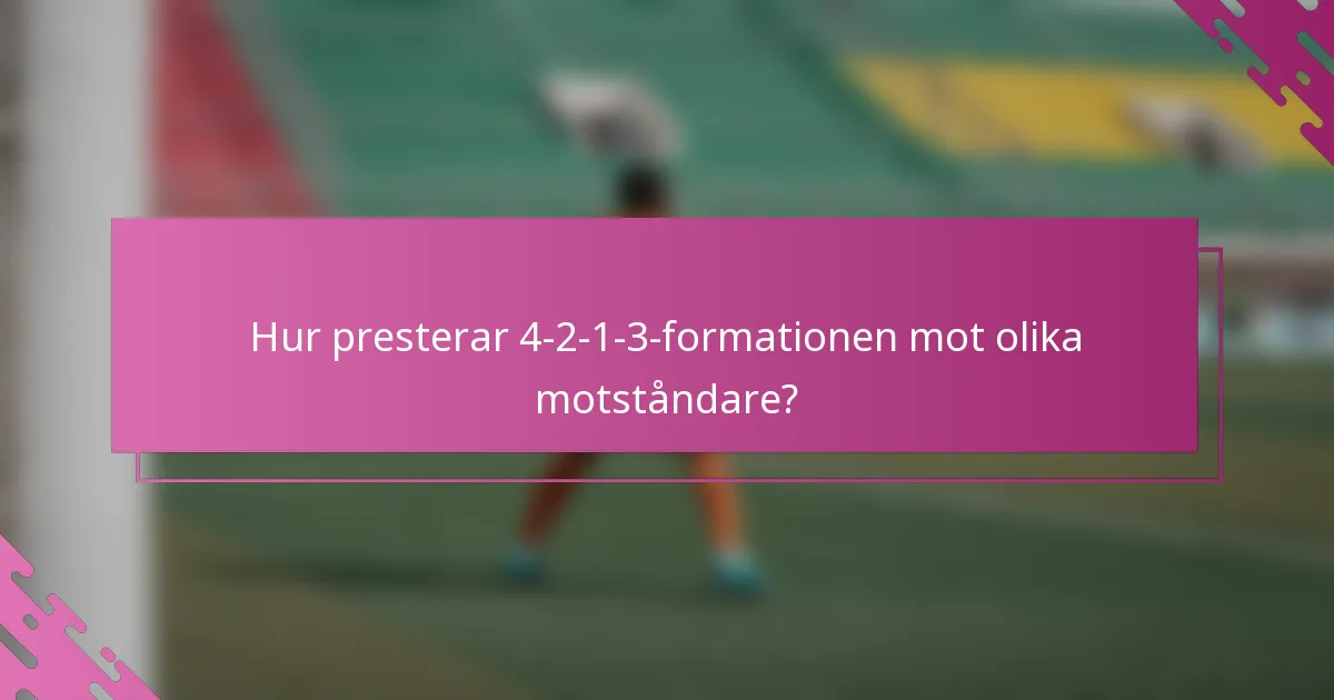 Hur presterar 4-2-1-3-formationen mot olika motståndare?