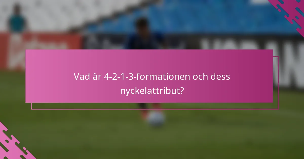 Vad är 4-2-1-3 formationen och dess nyckelattribut?