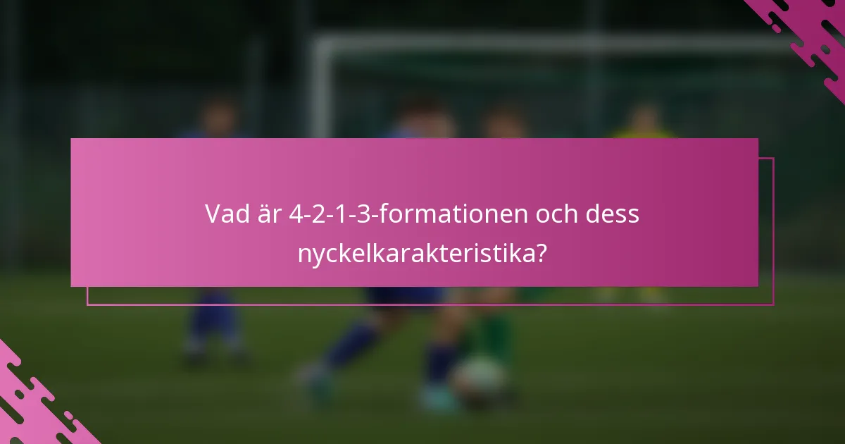 Vad är 4-2-1-3-formationen och dess nyckelkarakteristika?