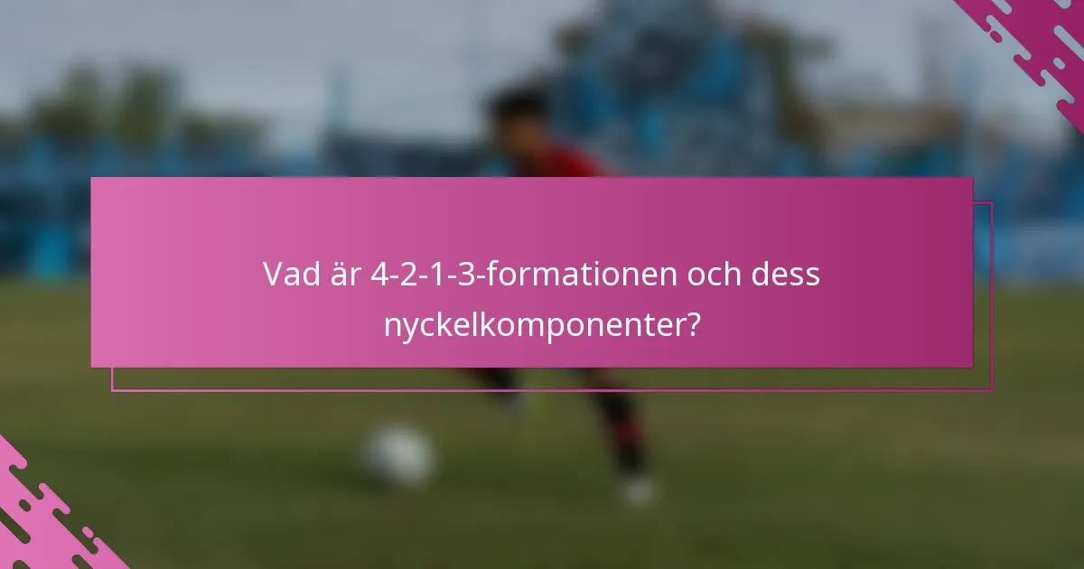 Vad är 4-2-1-3-formationen och dess nyckelkomponenter?