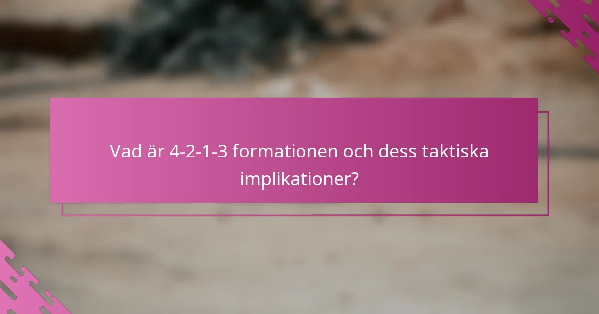 Vad är 4-2-1-3 formationen och dess taktiska implikationer?