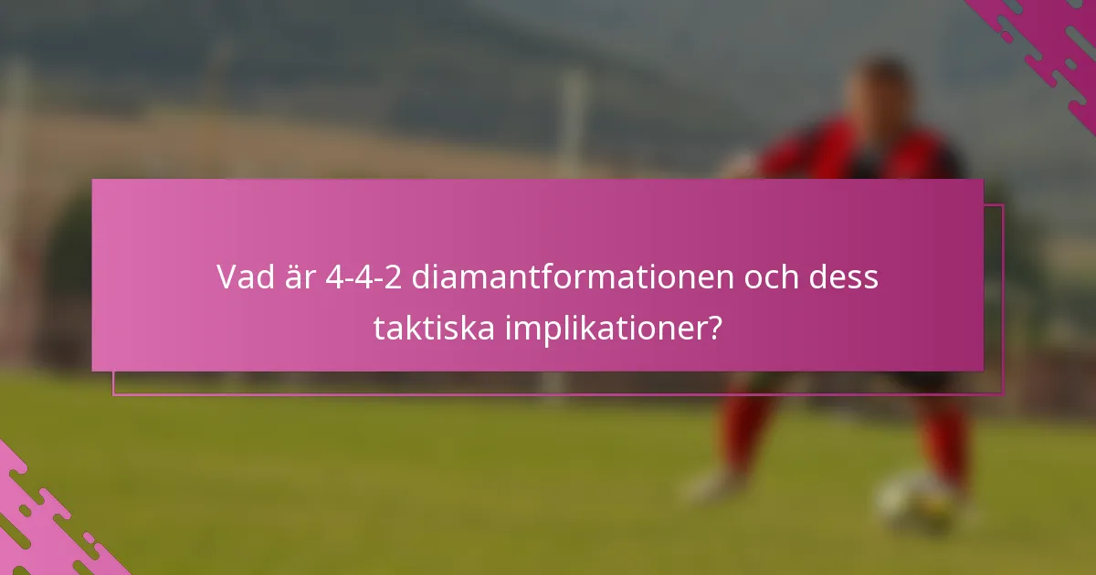 Vad är 4-4-2 diamantformationen och dess taktiska implikationer?