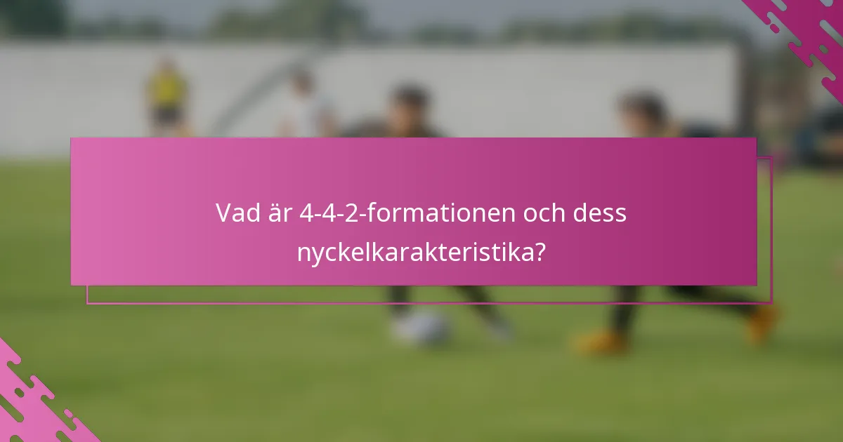 Vad är 4-4-2-formationen och dess nyckelkarakteristika?