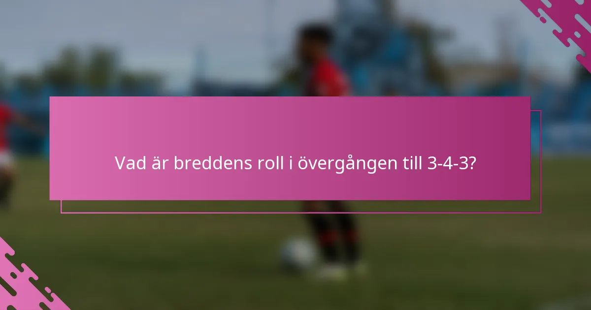 Vad är breddens roll i övergången till 3-4-3?