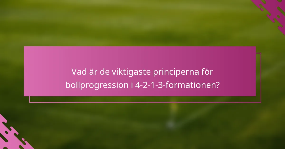 Vad är de viktigaste principerna för bollprogression i 4-2-1-3-formationen?