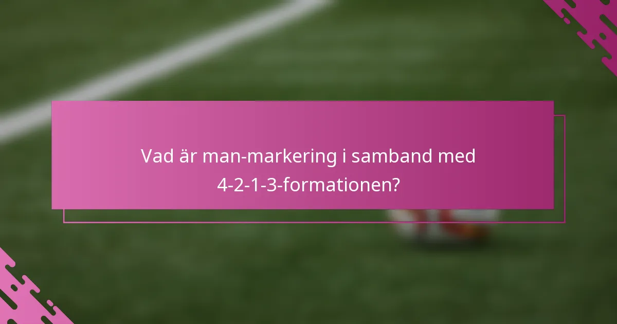Vad är man-markering i samband med 4-2-1-3-formationen?
