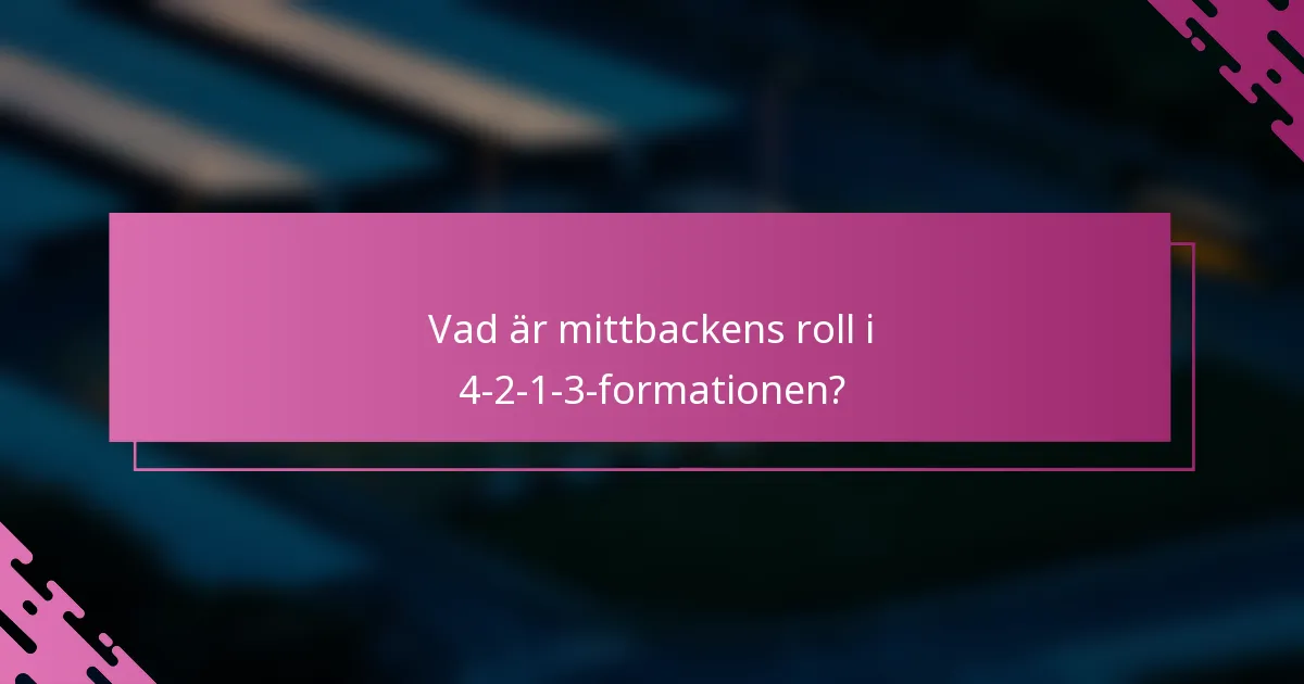 Vad är mittbackens roll i 4-2-1-3-formationen?