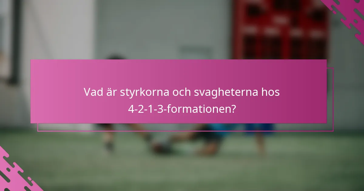 Vad är styrkorna och svagheterna hos 4-2-1-3-formationen?