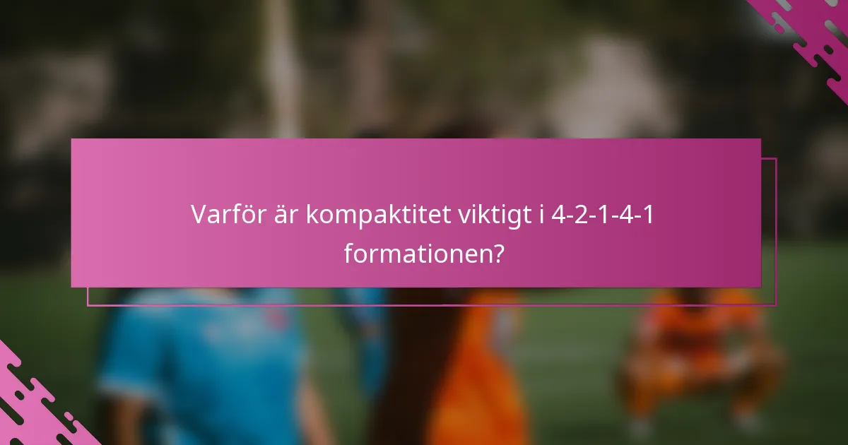 Varför är kompaktitet viktigt i 4-2-1-4-1 formationen?