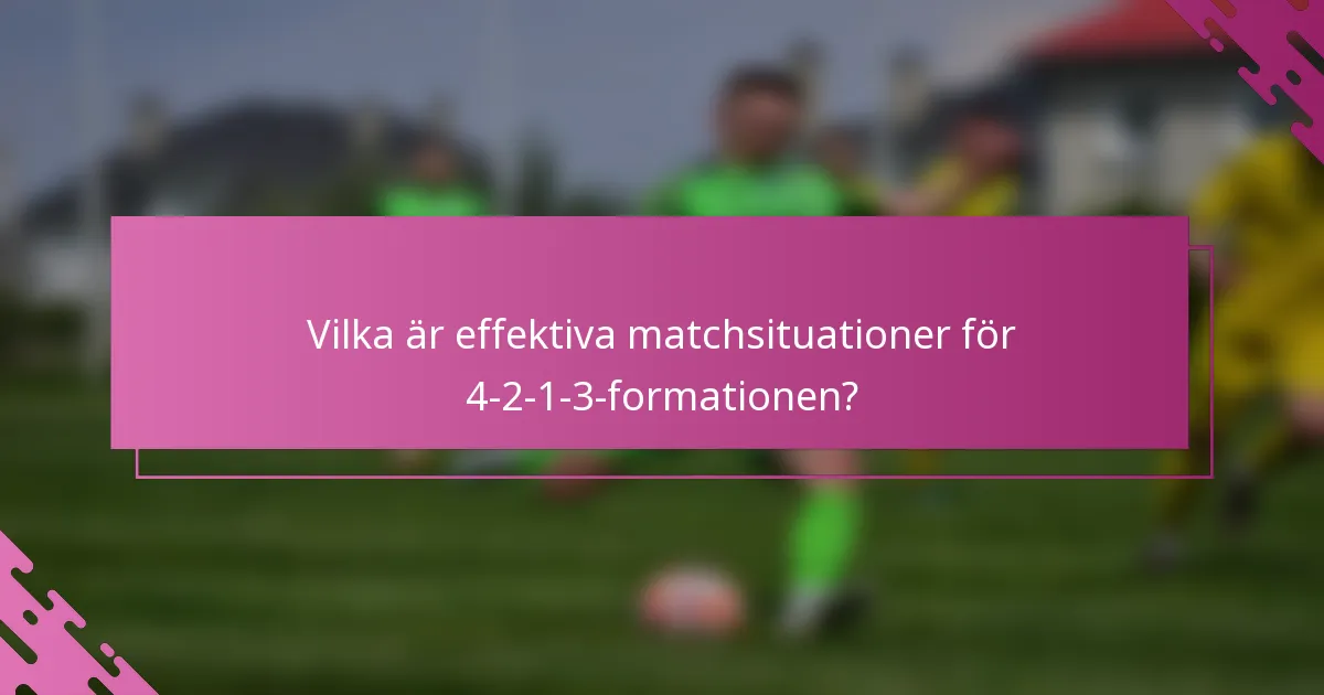 Vilka är effektiva matchsituationer för 4-2-1-3-formationen?