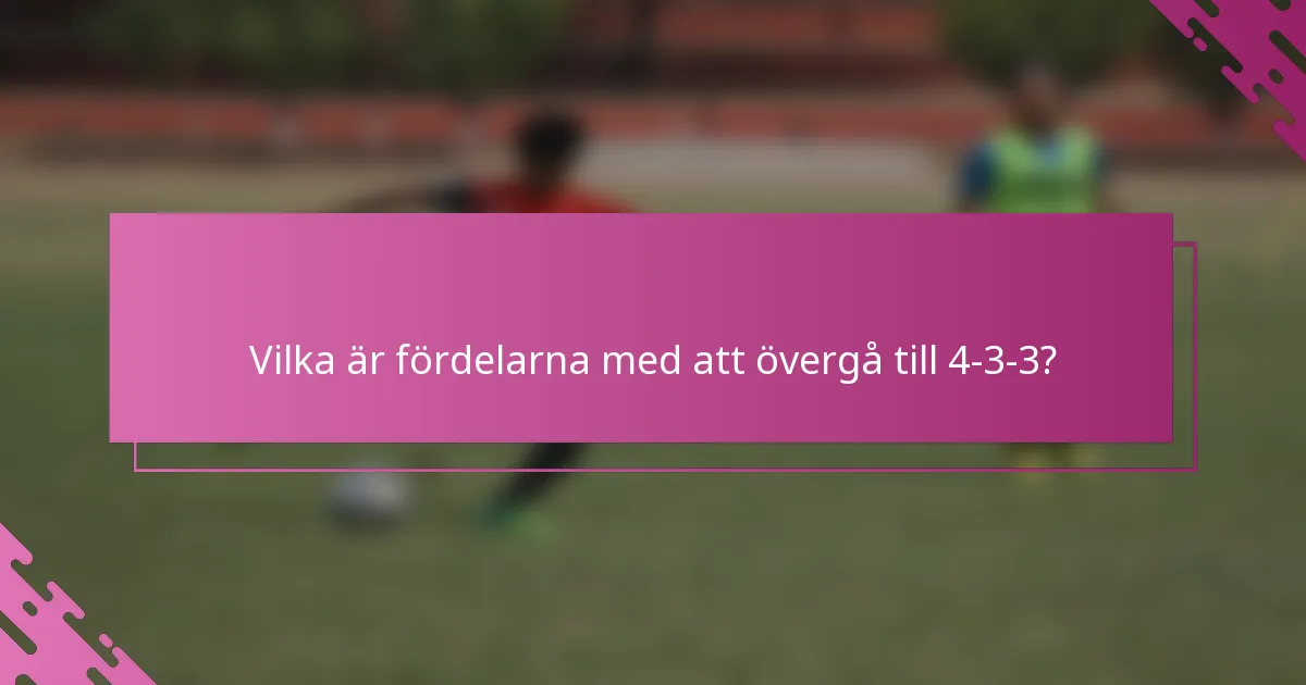 Vilka är fördelarna med att övergå till 4-3-3?