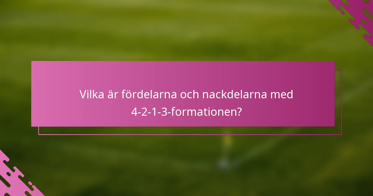 Vilka är fördelarna och nackdelarna med 4-2-1-3-formationen?