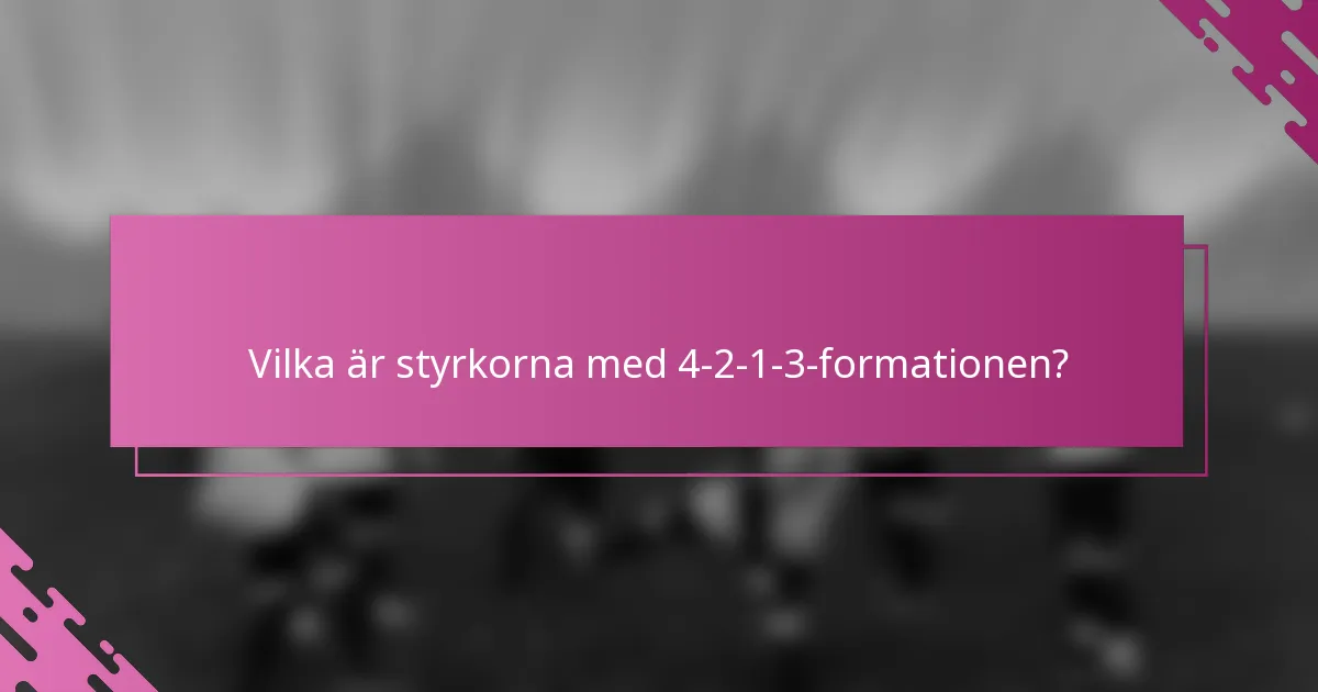 Vilka är styrkorna med 4-2-1-3-formationen?
