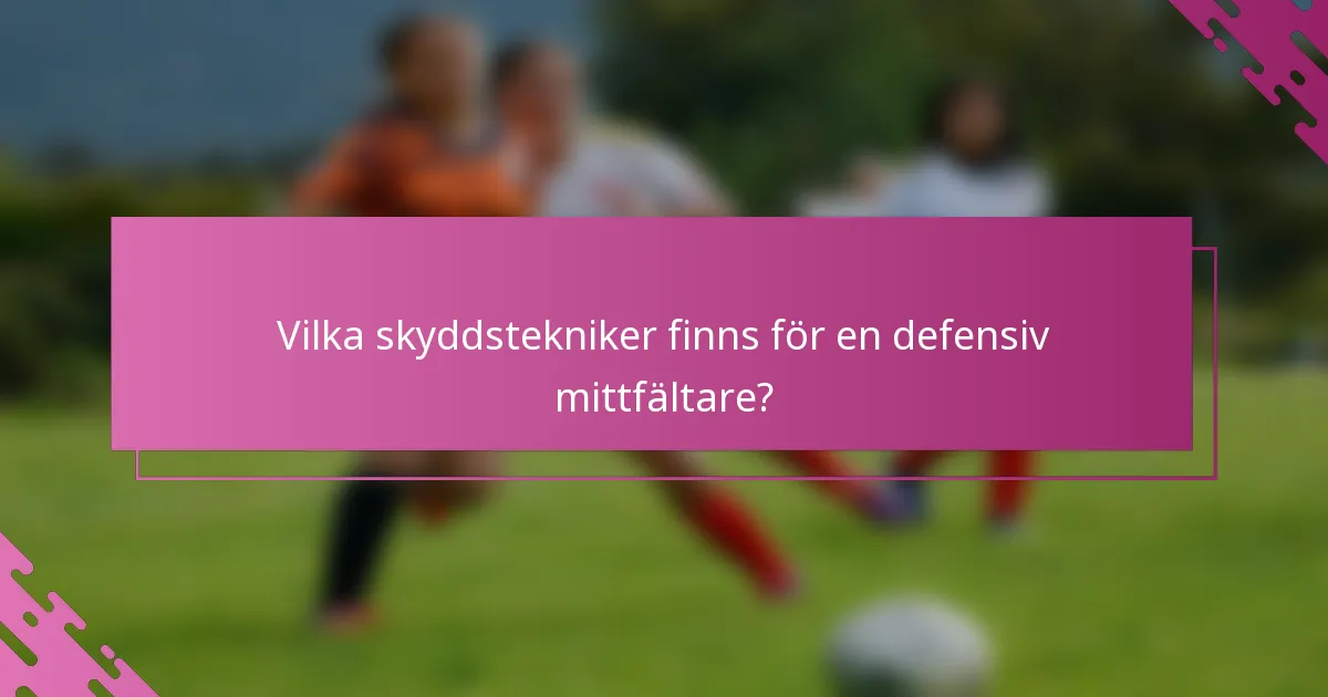 Vilka skyddstekniker finns för en defensiv mittfältare?