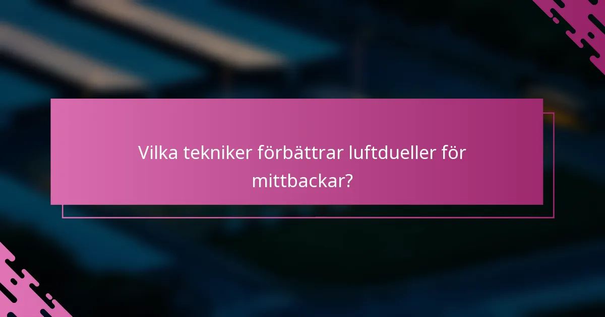 Vilka tekniker förbättrar luftdueller för mittbackar?
